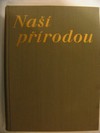 Naší přírodou obrázkový čtrnáctideník pro milovníky přírody I.ročník