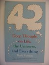 42 Deep Thought on Life, the Universe, and Everything